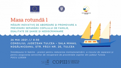 Invitație prima Masă Rotundă „Măsuri inovative de abordare şi promovare a prevenirii separării copilului de familie, egalitate de şanse şi nediscriminare în județul Tulcea”